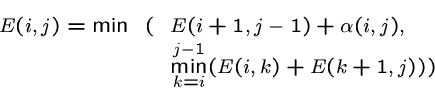 \begin{eqnarray*}
E(i,j) = \min &(& E(i+1,j-1) + \alpha(i,j), \\
& & \min_{k=i}^{j-1} (E(i,k) + E(k+1,j)) )
\end{eqnarray*}
